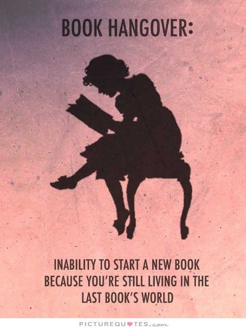 book-hangover-inability-to-start-a-new-book-because-youre-still-living-in-the-last-books-world-quote-1