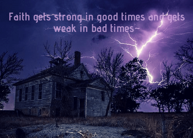 Faith gets strong in good times and gets weak in bad times_.png