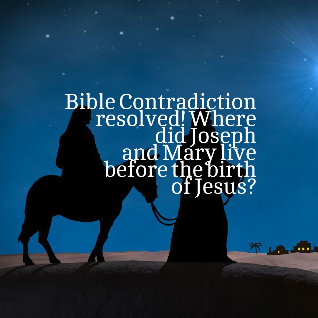 bible-contradiction-where-did-joseph-and-mary-live-before-the-birth-of-jesus